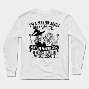 I'm a Makeup Artist not a Witch - Cosmetologist Esthetician Long Sleeve T-Shirt